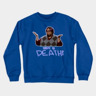 What is Death? Crewneck Sweatshirt